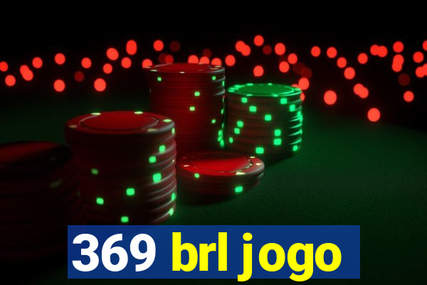 369 brl jogo